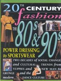 The 80's and 90's: Power Dressing to Sportswear (20th Century Fashion)