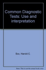 Common Diagnostic Tests: Use and interpretation
