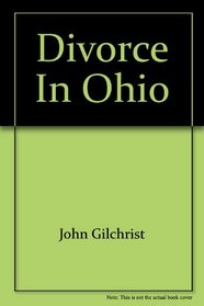 Divorce in Ohio: A people's guide to marriage, divorce, dissolution, spousal support, child custody, child support, visitation rights (Law for the layman)