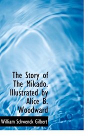 The Story of The Mikado. Illustrated by Alice B. Woodward