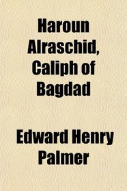 Haroun Alraschid, Caliph of Bagdad