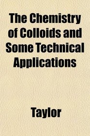 The Chemistry of Colloids and Some Technical Applications