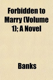 Forbidden to Marry (Volume 1); A Novel