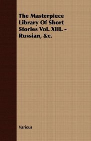 The Masterpiece Library Of Short Stories Vol. XIII. - Russian, &c.