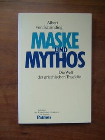 Maske und Mythos: Die Welt der griechischen Tragodie (Schriften der Katholischen Akademie in Bayern) (German Edition)