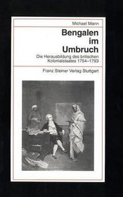 Bengalen im Umbruch: Die Herausbildung des britischen Kolonialstaates 1754-1793 (Beitrage zur Kolonial- und Uberseegeschichte (BKU)) (German Edition)