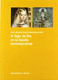 El Siglo de Oro en la Espaa contempornea. (Spanish Edition)