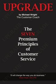 Upgrade: The Seven Premium Principles Of Customer Service