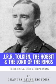 J.R.R. Tolkien, The Hobbit & The Lord of the Rings: The Life and Legacy of the Author and His Books