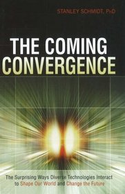 The Coming Convergence: Surprising Ways Diverse Technologies Interact to Shape Our World and Change the Future