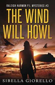 The Wind Will Howl: Book 3 Raleigh Harmon P.I . (Raleigh Harmon PI Mysteries)