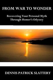 From War to Wonder: Recovering Your Personal Myth Through Homer?s Odyssey