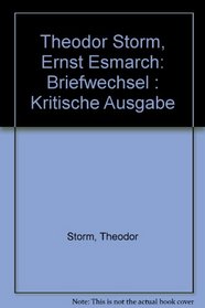 Theodor Storm--Ernst Esmarch, Briefwechsel: Krit. Ausg