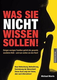 Was Sie nicht wissen sollen!: Einigen wenigen Familien gehrt die gesamte westliche Welt - und nun wollen sie den Rest!