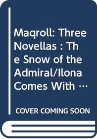 Maqroll: Three Novellas : The Snow of the Admiral/Ilona Comes With the Rain/UN Bel Morir