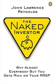 The Naked Investor: Why Almost Everybody But You Gets Rich on Your RRSP