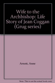 Wife to the Archbishop: Life Story of Jean Coggan (Grug series)