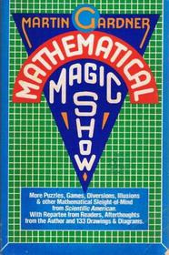 Mathematical Magic Show: More Puzzles, Games, Diversions, Illusions and Other Mathematical Sleight-Of-Mind from Scientific American