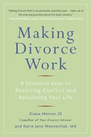 Making Divorce Work: 8 Essential Keys to Resolving Conflict and Rebuilding Your Life