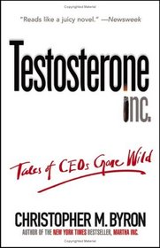 Testosterone Inc : Tales of CEOs Gone Wild