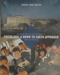 Central Texas College Edition Sociology: A Down to Earth Approach (Eighth Edition)