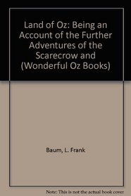 Land Of Oz: Being An Account Of The Further Adventures Of The Scarecrow And (Wonderful Oz Books)