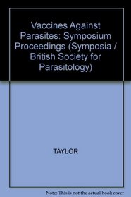 Vaccines Against Parasites: Symposium Proceedings (Symposia / British Society for Parasitology)