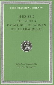 Hesiod: Volume II, The Shield. Catalogue of Women. Other Fragments. (Loeb Classical Library No. 503)