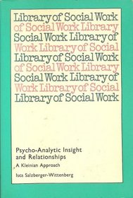 Psycho-analytic Insight and Relationships: A Kleinian Approach (Lib. of Soc. Work)