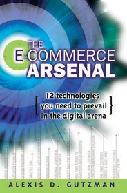 The E-Commerce Arsenal: 12 Technologies You Need to Prevail in the Digital Arena