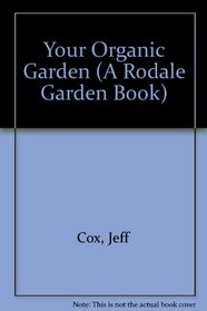 Your Organic Garden (A Rodale Garden Book)