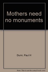 Mothers need no monuments