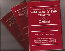 The Complete Encyclopedia of Wild Game  Fish Cleaning  Cooking: Big Game, Small Game, Fish, Fowl, Reptiles  Survival (3 vol. set)