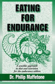 Eating for Endurance: A Sensible Approach to Diet and Nutrition for the Endurance Athlete