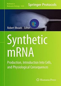 Synthetic mRNA: Production, Introduction Into Cells, and Physiological Consequences (Methods in Molecular Biology)