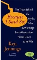 Because I Said So!: The Truth Behind the Myths, Tales, & Warnings Every (Platinum Nonfiction)