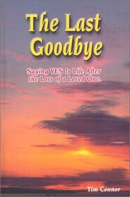 The Last Goodbye, Saying Yes to Life After The Loss of a Loved One