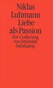 Liebe als Passion: Zur Codierung von Intimitat (German Edition)
