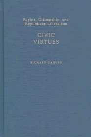 Civic Virtues: Rights, Citizenship, and Republican Liberalism (Oxford Political Theory)