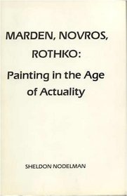 Marden, Novros, Rothko: Painting in the Age of Actuality
