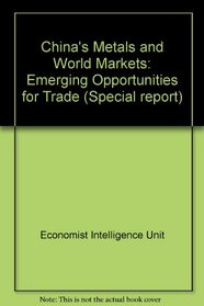 China's Metals and World Markets: Emerging Opportunities for Trade (Special report)