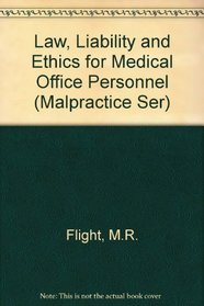 Law, Liability and Ethics for Medical Office Personnel (Malpractice Ser)