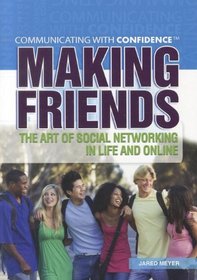 Making Friends: The Art of Social Networking in Life and Online (Communicating With Confidence)