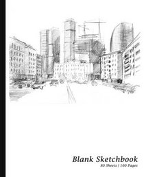 Blank Sketchbook: City Life Cover, Sketchpad / Drawing Book [*7.5 x 9.25, * Paperback ] (Sketchbooks & Sketch Pads), 80 Sheets,160 Pages For ... gift for artists, Students and Teachers