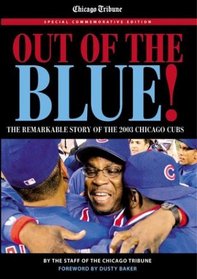 Out of the Blue: The Remarkable Story of the 2003 Chicago Cubs.