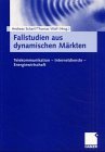 Fallstudien aus dynamischen Mrkten. Telekommunikation, Internetdienste, Energiewirtschaft.