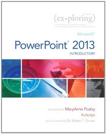 Exploring: Microsoft PowerPoint 2013, Introductory