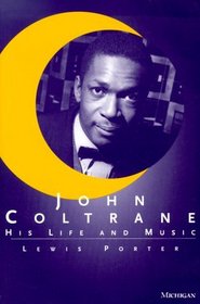 John Coltrane : His Life and Music (The Michigan American Music Series)