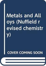 Metals and Alloys (Nuffield Revised Chemistry)