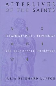 Afterlives of the Saints: Hagiography, Typology, and Renaissance Literature